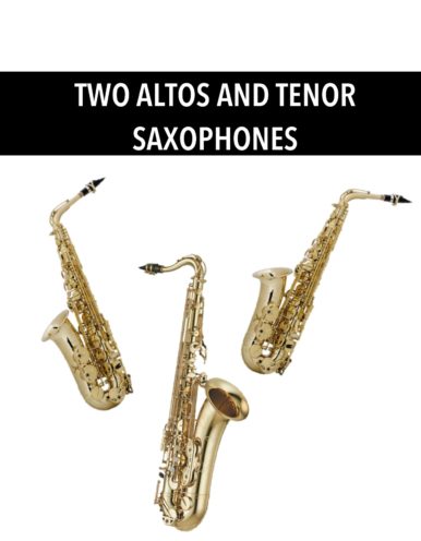 Two Altos and Tenor Saxophones